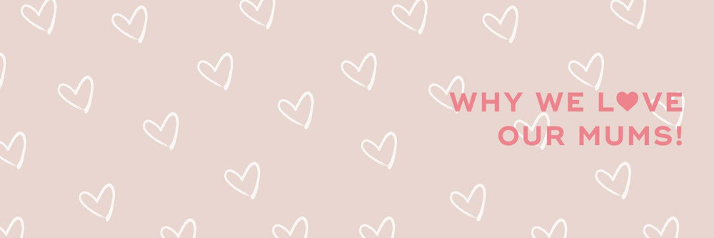 Why we Love our Mums! - Aceology